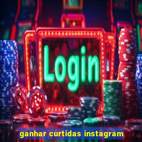 ganhar curtidas instagram