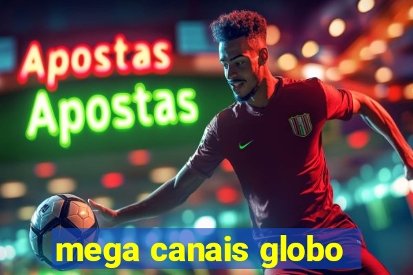 mega canais globo