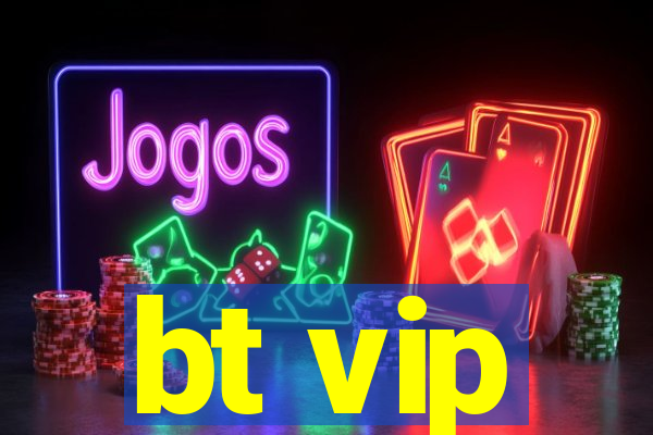 bt vip