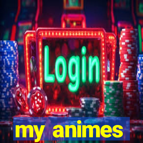 my animes