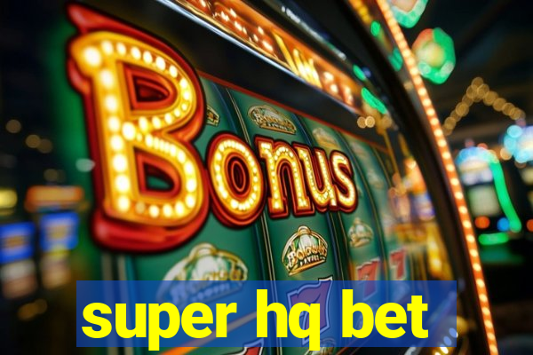 super hq bet