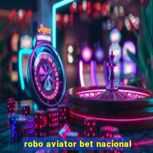 robo aviator bet nacional