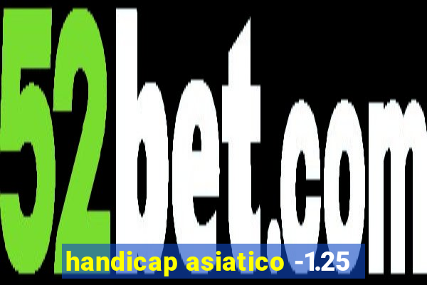 handicap asiatico -1.25