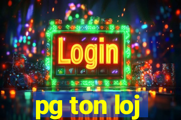 pg ton loj