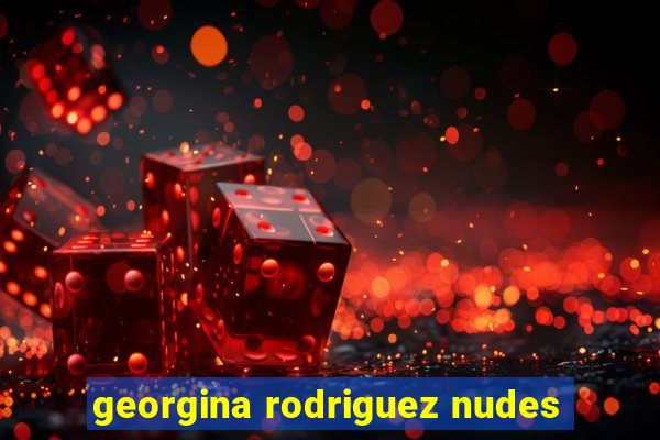 georgina rodriguez nudes