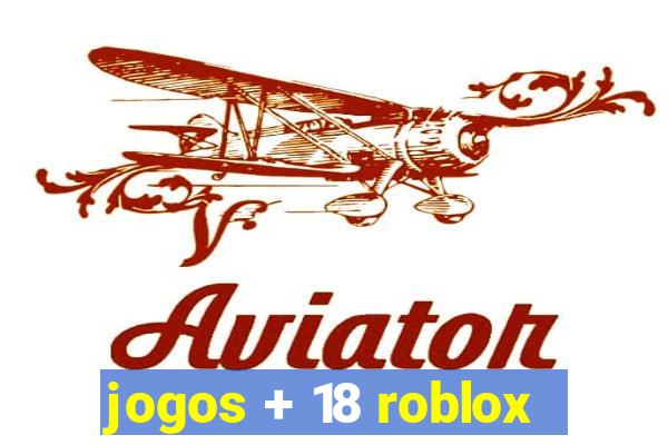 jogos + 18 roblox