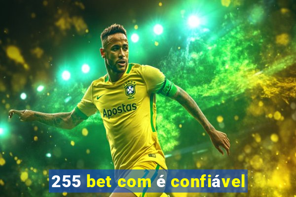 255 bet com é confiável