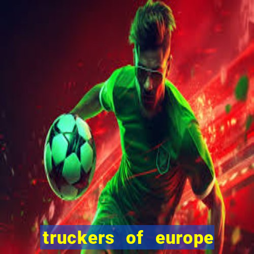 truckers of europe 3 dinheiro infinito