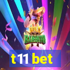 t11 bet