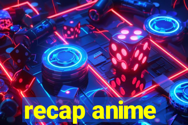 recap anime