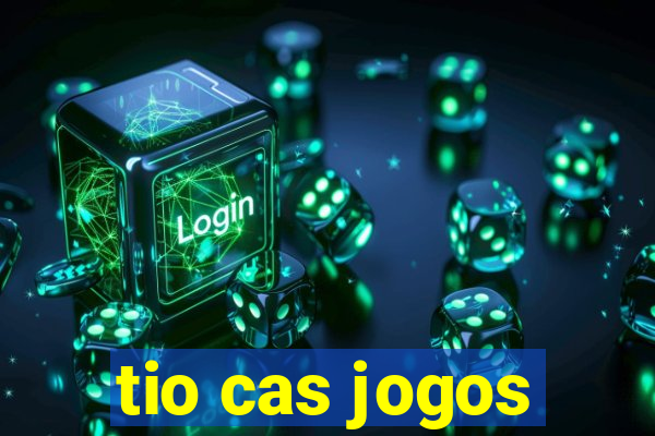 tio cas jogos