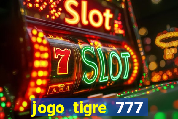 jogo tigre 777 como jogar