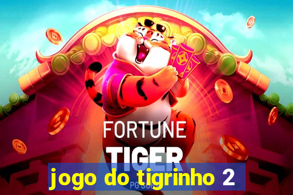 jogo do tigrinho 2