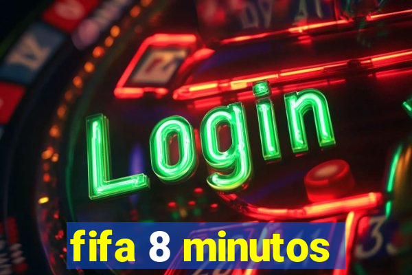 fifa 8 minutos