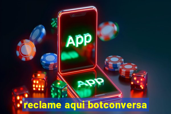 reclame aqui botconversa