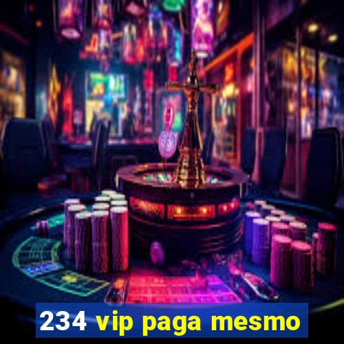 234 vip paga mesmo