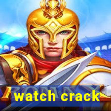 watch crack