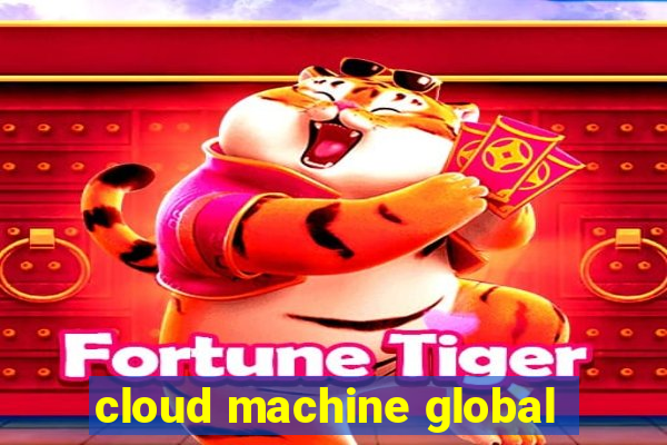 cloud machine global