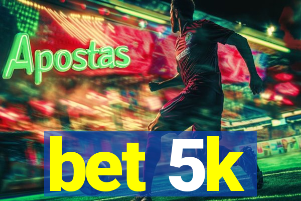 bet 5k