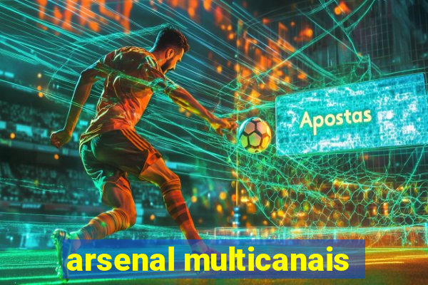 arsenal multicanais