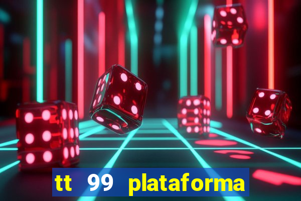 tt 99 plataforma de jogos