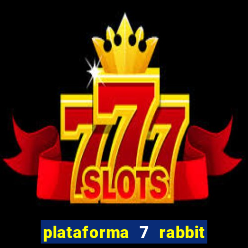 plataforma 7 rabbit é confiável