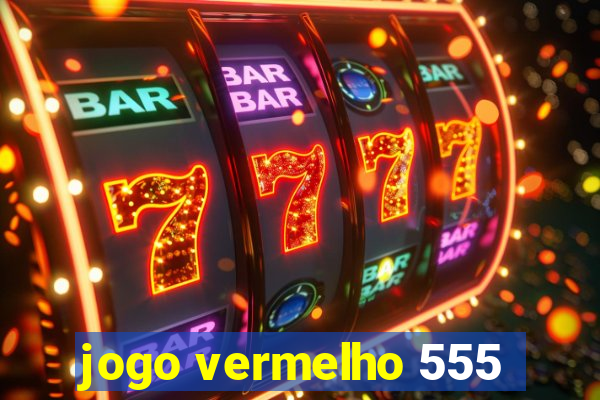 jogo vermelho 555