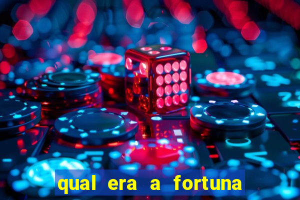 qual era a fortuna do beto carrero