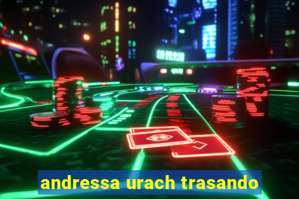 andressa urach trasando