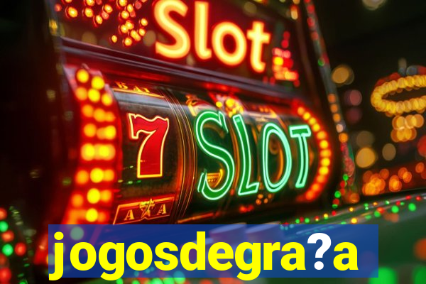 jogosdegra?a