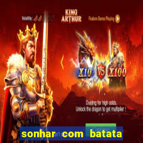 sonhar com batata jogo do bicho