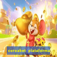 coroabet plataforma de jogos