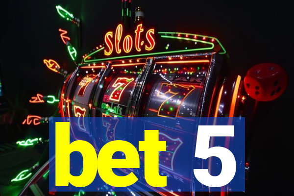 bet 5