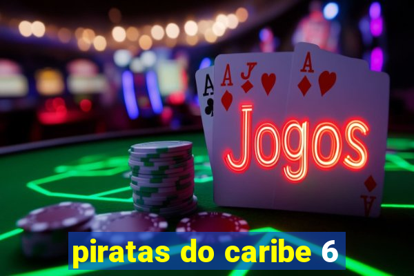 piratas do caribe 6