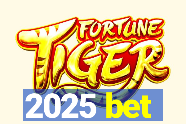 2025 bet