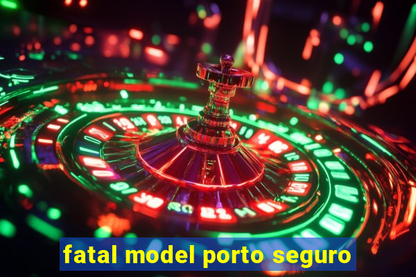 fatal model porto seguro