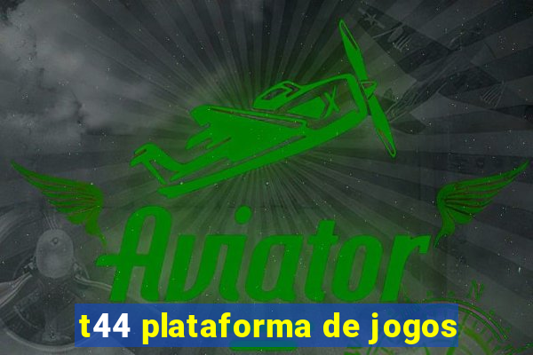 t44 plataforma de jogos