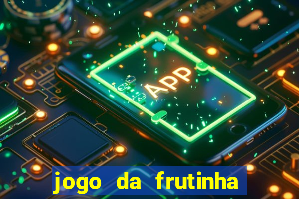 jogo da frutinha para ganhar dinheiro