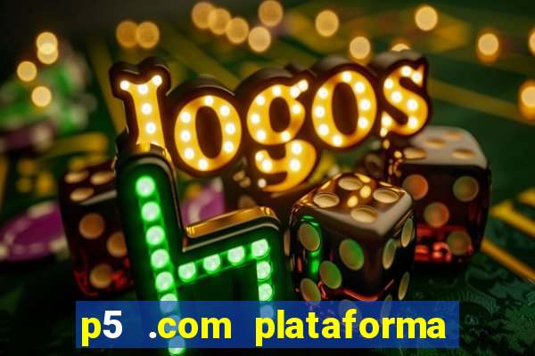 p5 .com plataforma de jogos