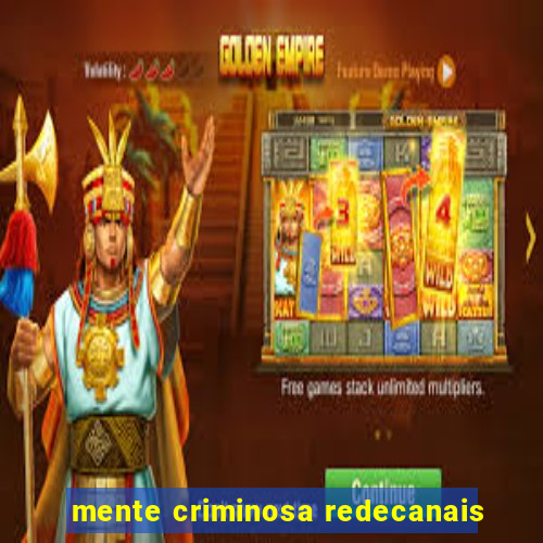 mente criminosa redecanais