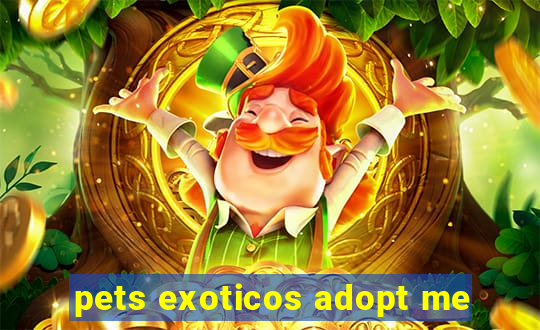 pets exoticos adopt me