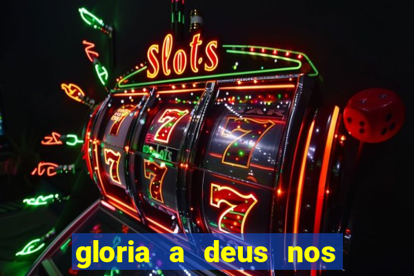 gloria a deus nos altos ceus letra