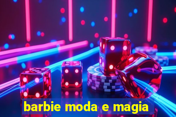 barbie moda e magia