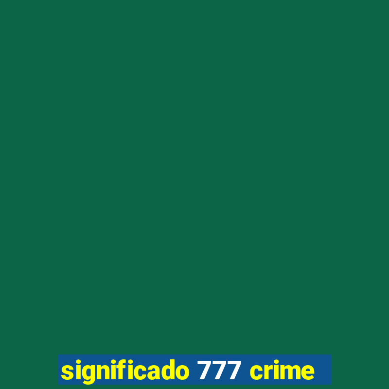 significado 777 crime