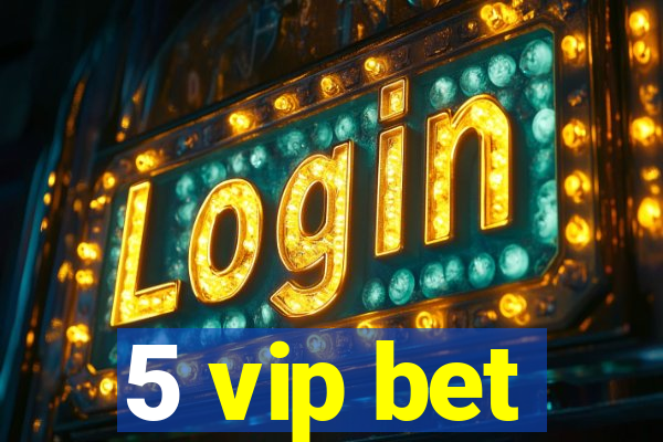 5 vip bet