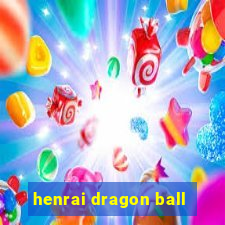 henrai dragon ball