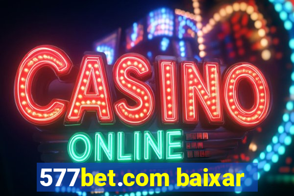 577bet.com baixar