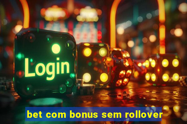 bet com bonus sem rollover