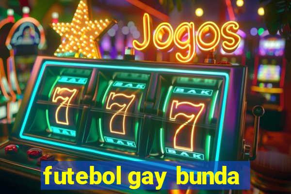 futebol gay bunda