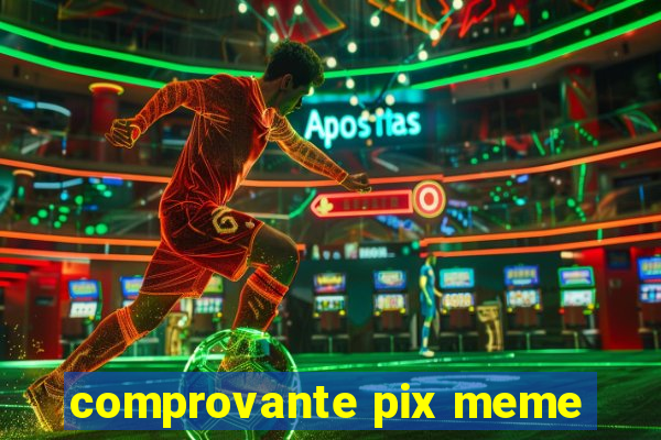 comprovante pix meme